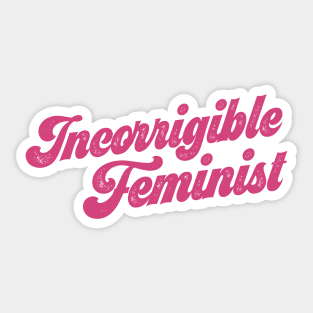 You know who you are: Incorrigible Feminist (pink text) Sticker